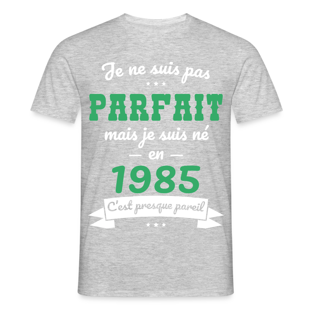 T-shirt Homme - Anniversaire 40 Ans - Pas parfait mais né en 1985 - gris chiné