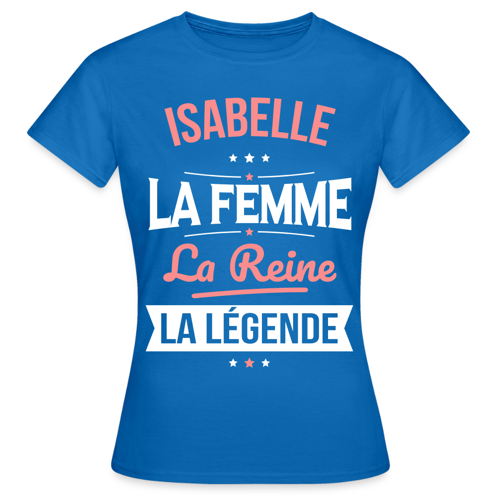 T-shirt Femme - Isabelle - la Femme - la Reine - la Légende - bleu royal