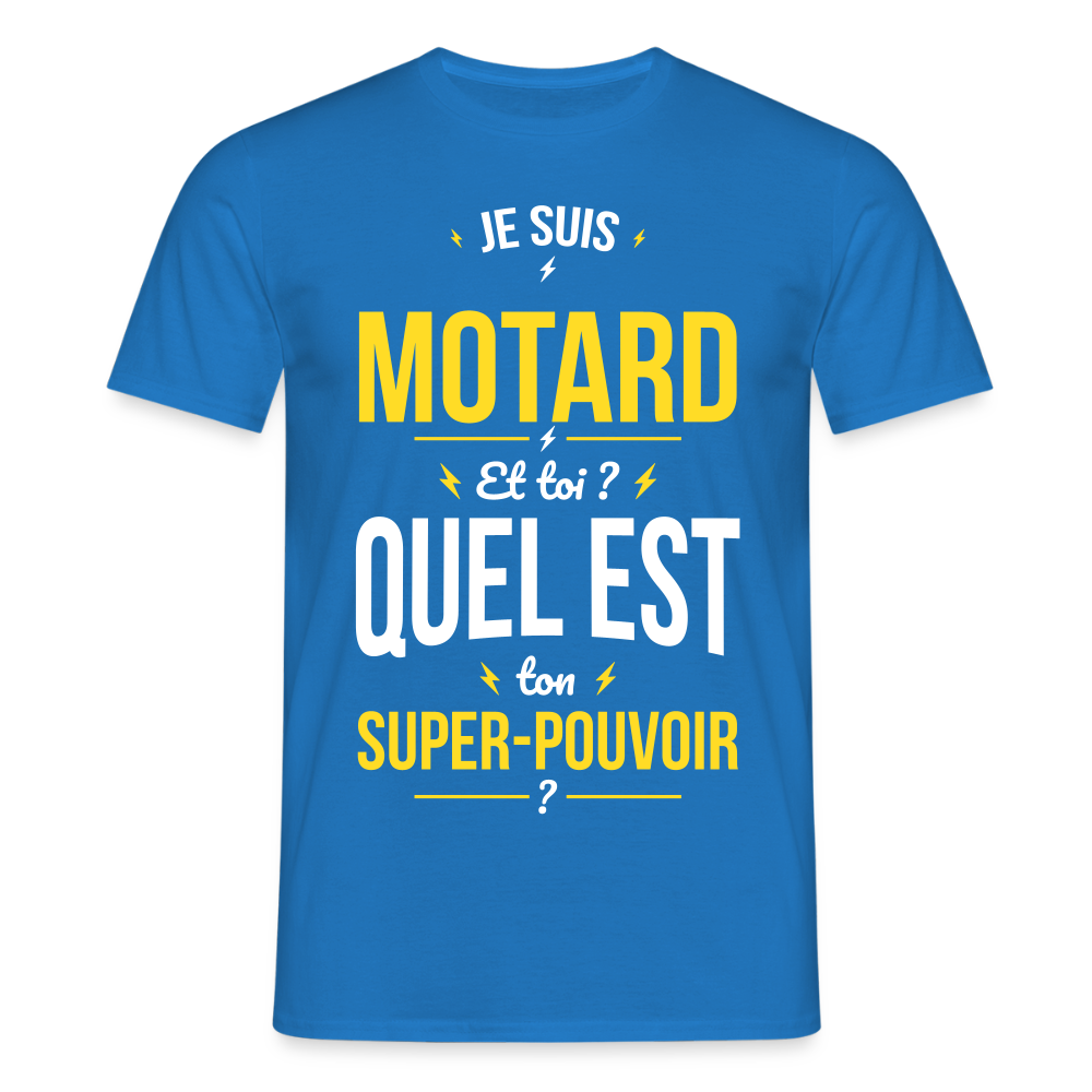 T-shirt Homme - Je suis motard - Super-pouvoir - bleu royal