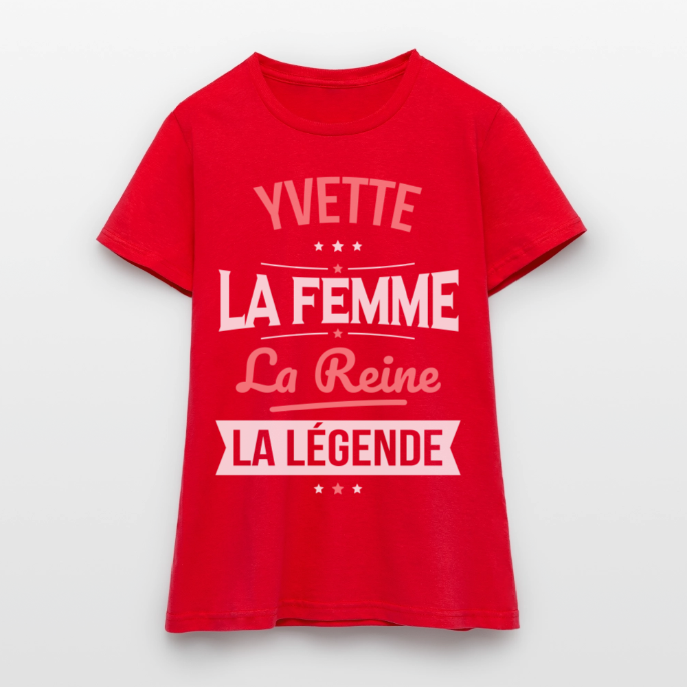 T-shirt Femme - Yvette - la Femme - la Reine - la Légende - rouge