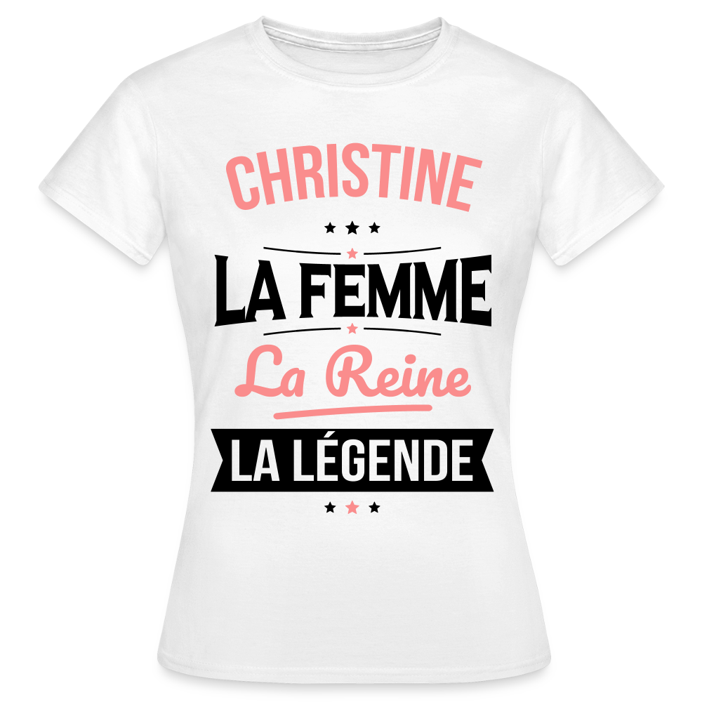 T-shirt Femme - Christine - la Femme - la Reine - la Légende - blanc