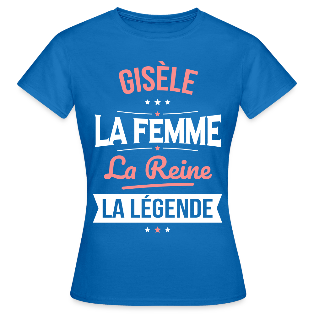 T-shirt Femme - Gisèle - la Femme - la Reine - la Légende - bleu royal