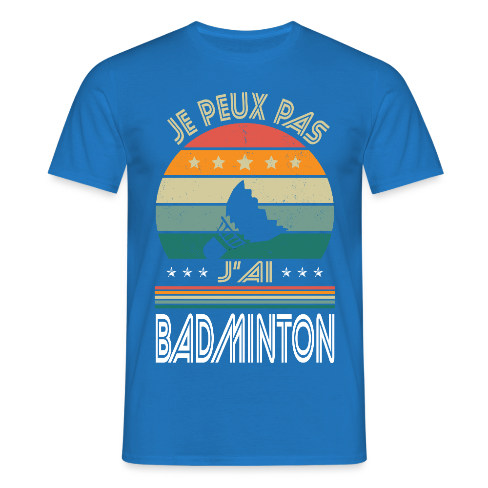 T-shirt Homme - Je peux pas j'ai Badminton - bleu royal