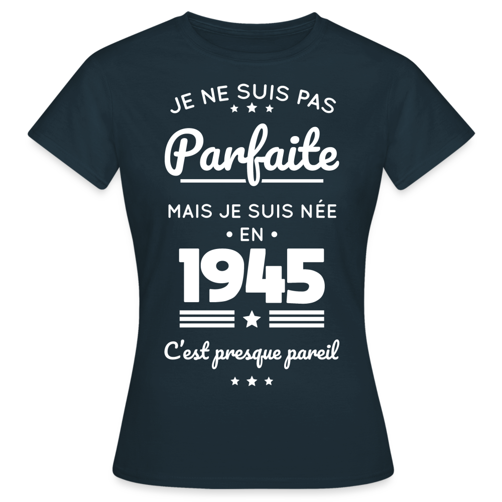 T-shirt Femme - Anniversaire 80 Ans - Pas parfaite mais née en 1945 - marine