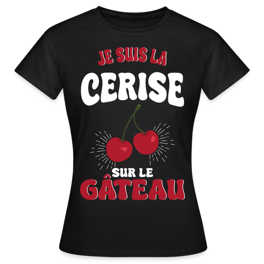 T-shirt Femme - Je suis la cerise sur le gâteau - noir