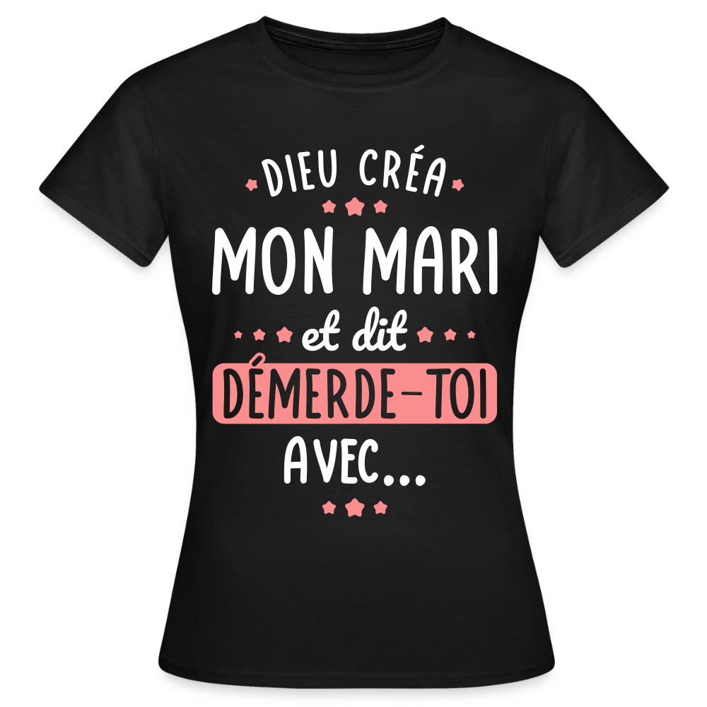 T-shirt Femme - Dieu créa mon mari et dit, démerde-toi avec - noir