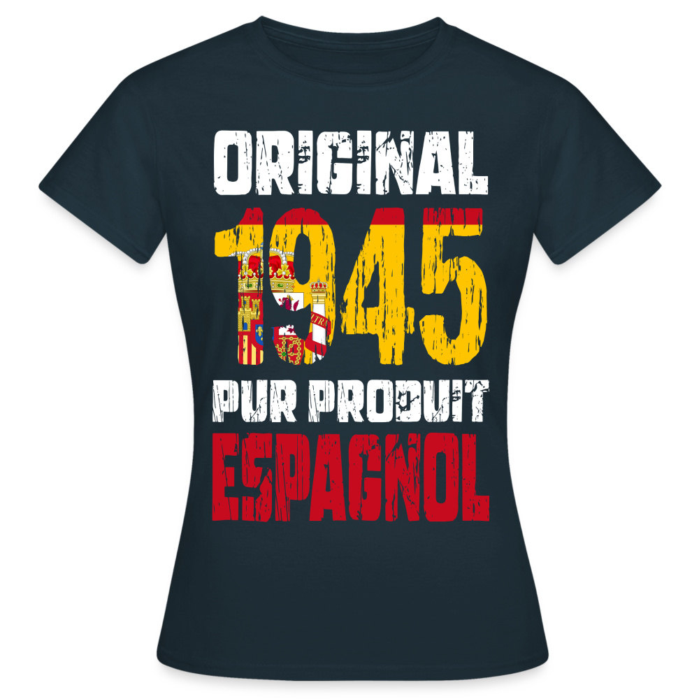 T-shirt Femme - Anniversaire 80 Ans - Original 1945 - Pur produit Espagnol - marine