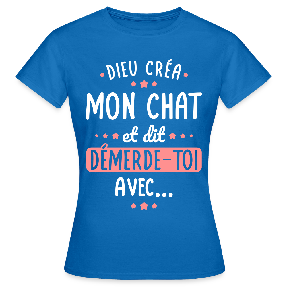 T-shirt Femme - Dieu créa mon chat et dit démerde-toi - bleu royal