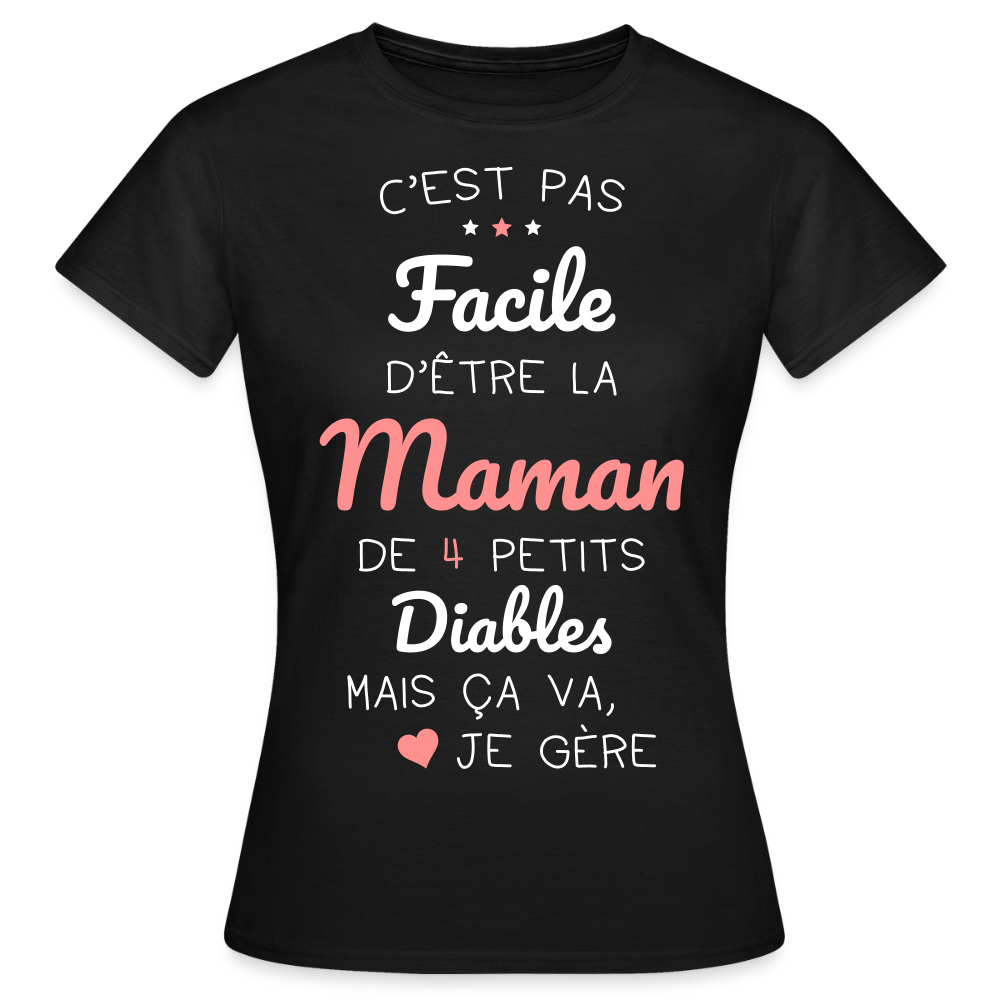 T-shirt Femme - Pas facile d'être la maman de 4 petits diables - noir