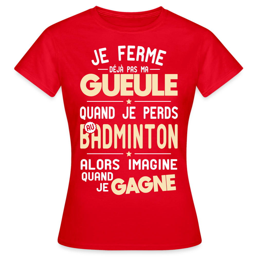 T-shirt Femme - Je ferme pas ma gueule quand je perds au badminton - rouge