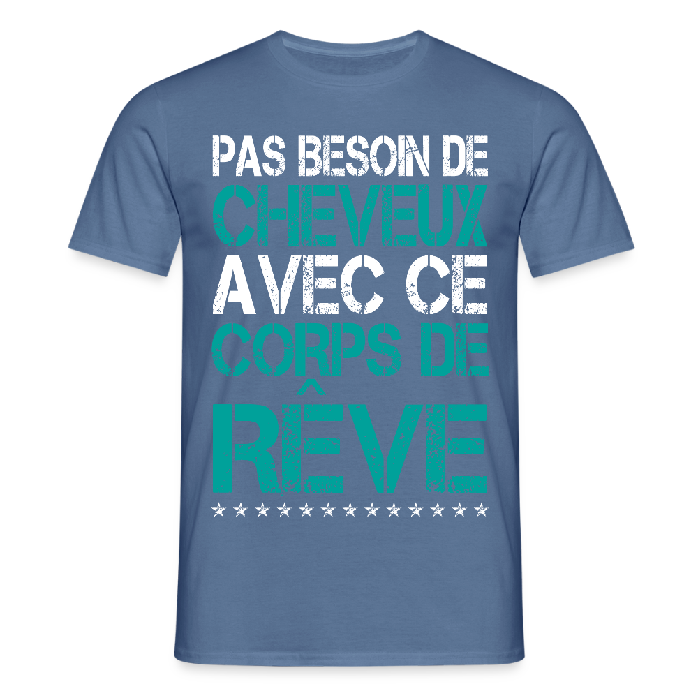 T-shirt Homme - Pas besoin de cheveux avec ce corps de rêve - bleu pigeon