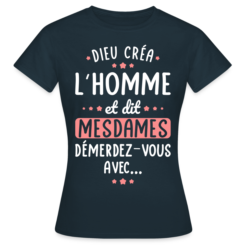 T-shirt Femme - Dieu créa l'homme et dit démerdez-vous avec - marine