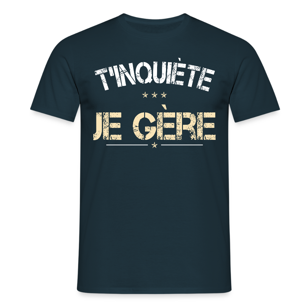T-shirt Homme - T'inquiète je gère - marine