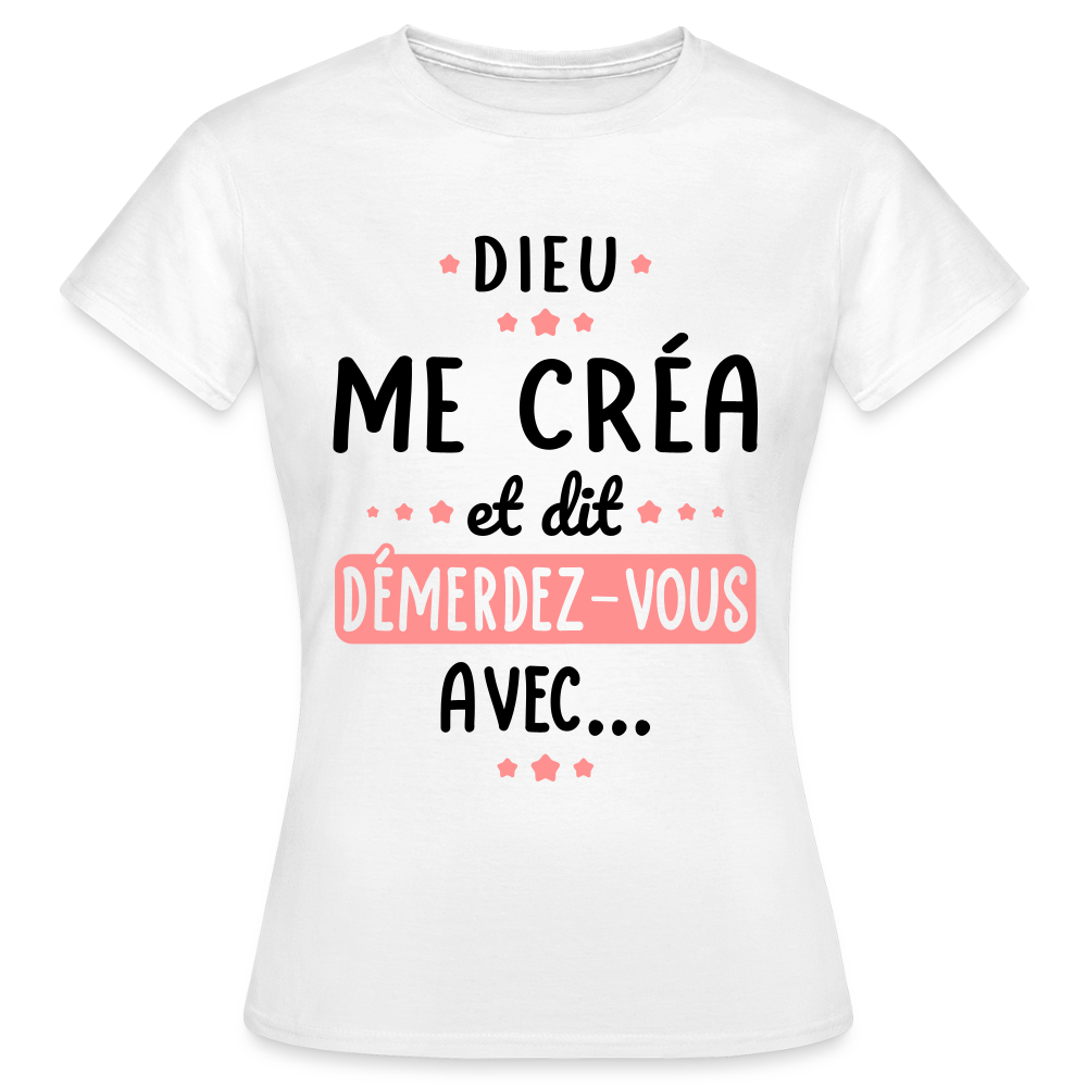 T-shirt Femme couleur claire - Dieu me créa et dit démerdez-vous avec - blanc