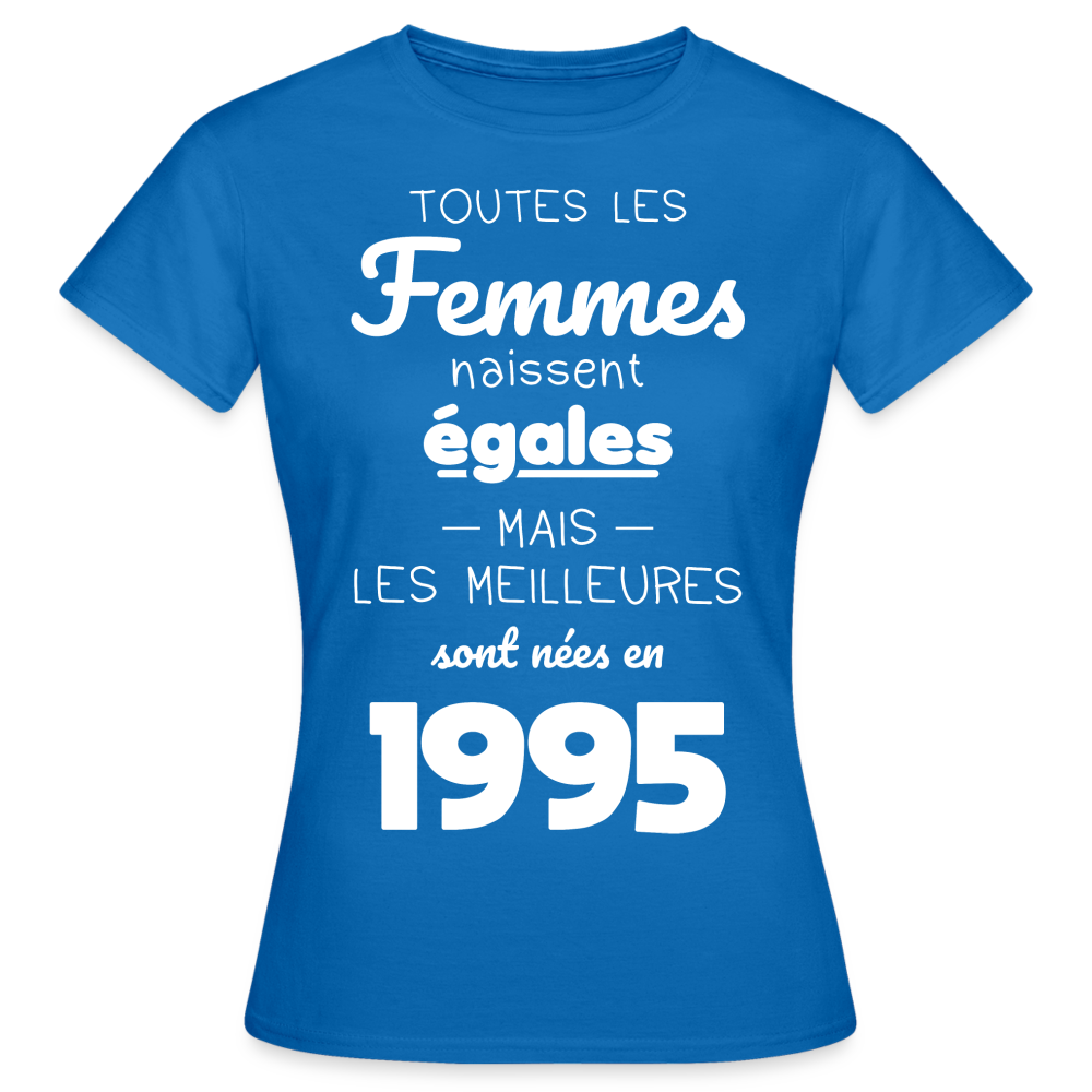 T-shirt Femme - Anniversaire 30 Ans - Les meilleures sont nées en 1995 - bleu royal