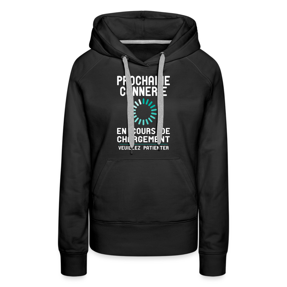 Sweat à capuche Premium Femme - Prochaine connerie en cours de chargement - noir