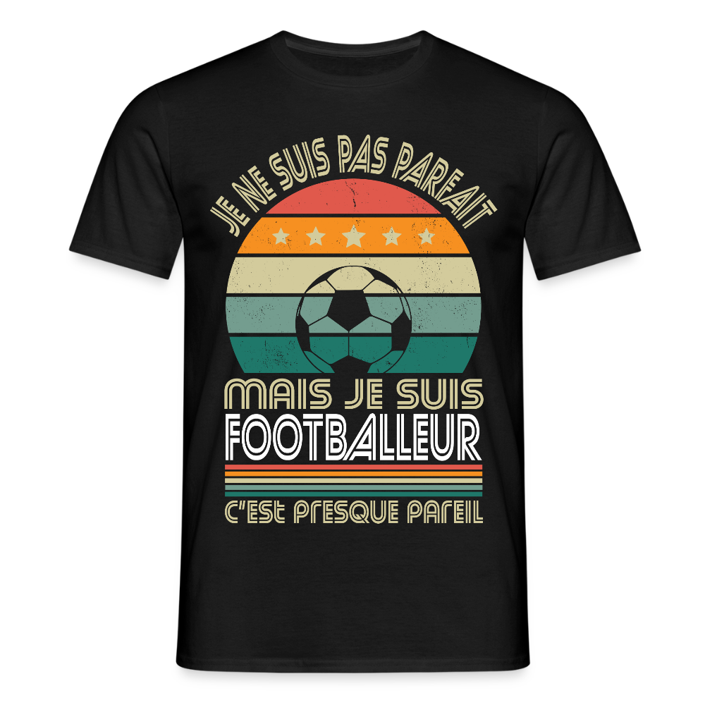 T-shirt Homme - Je ne suis pas parfait mais je suis Footballeur - noir