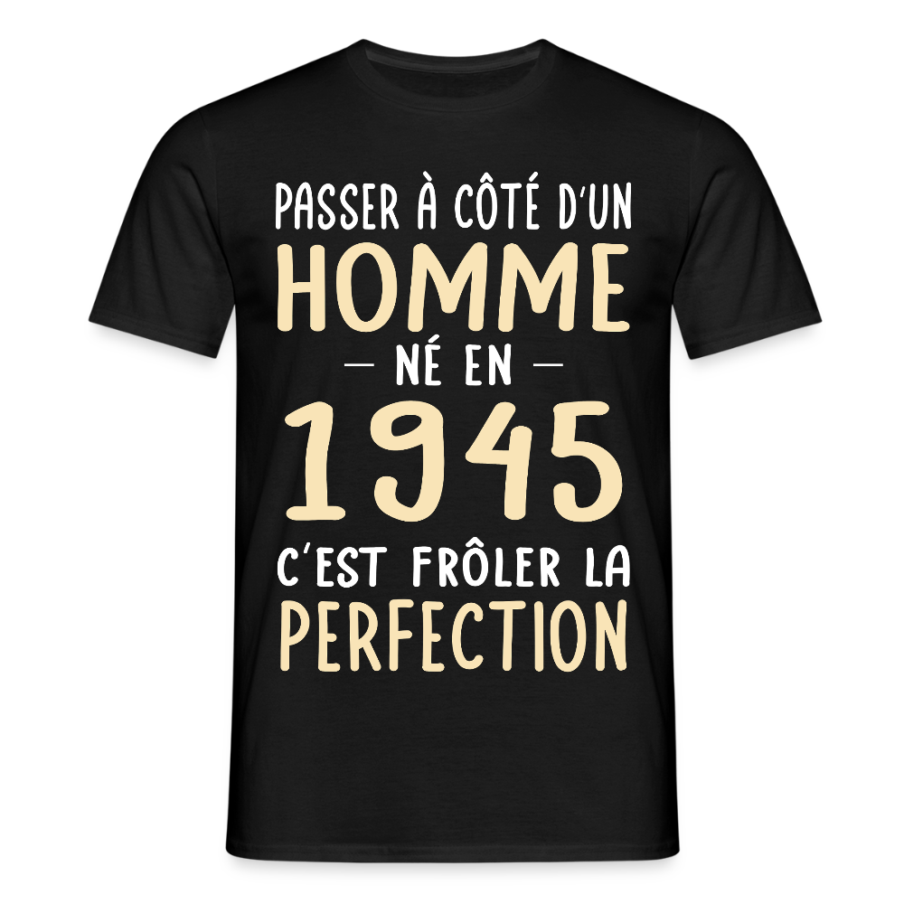 T-shirt Homme - Anniversaire 80 Ans - Né en 1945 - Frôler la perfection. - noir