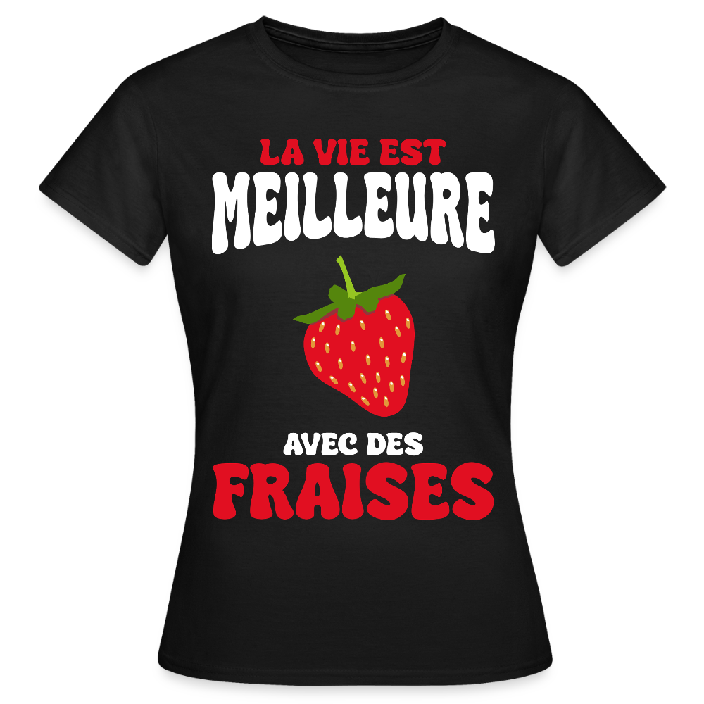 T-shirt Femme - La vie est meilleure avec des fraises - noir
