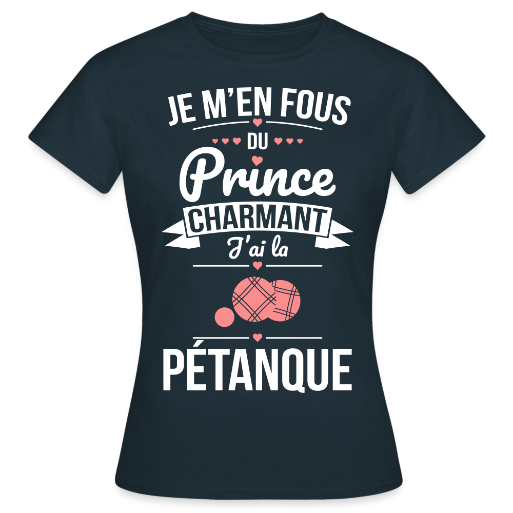 T-shirt Femme - Je m'en fous du prince charmant j'ai la pétanque - marine