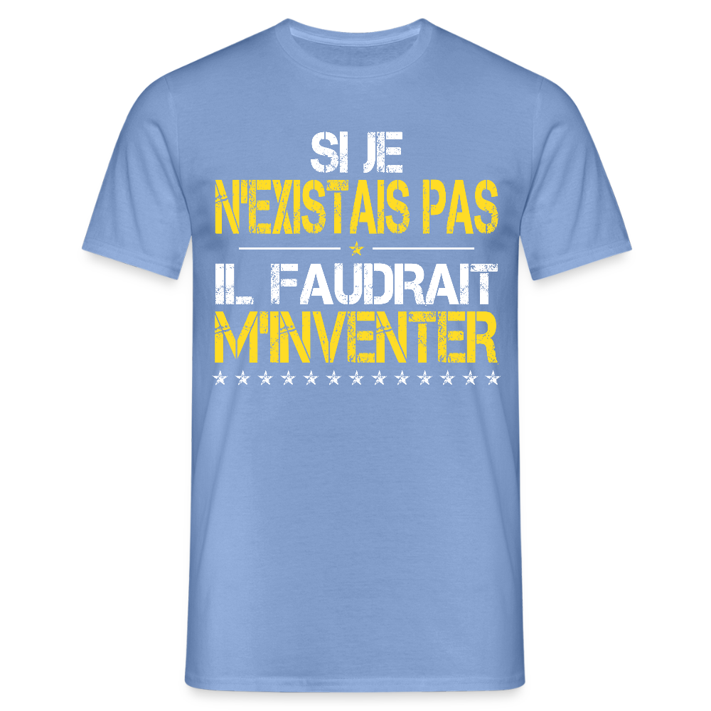 T-shirt Homme - Si je n'existais pas il faudrait m'inventer - carolina blue
