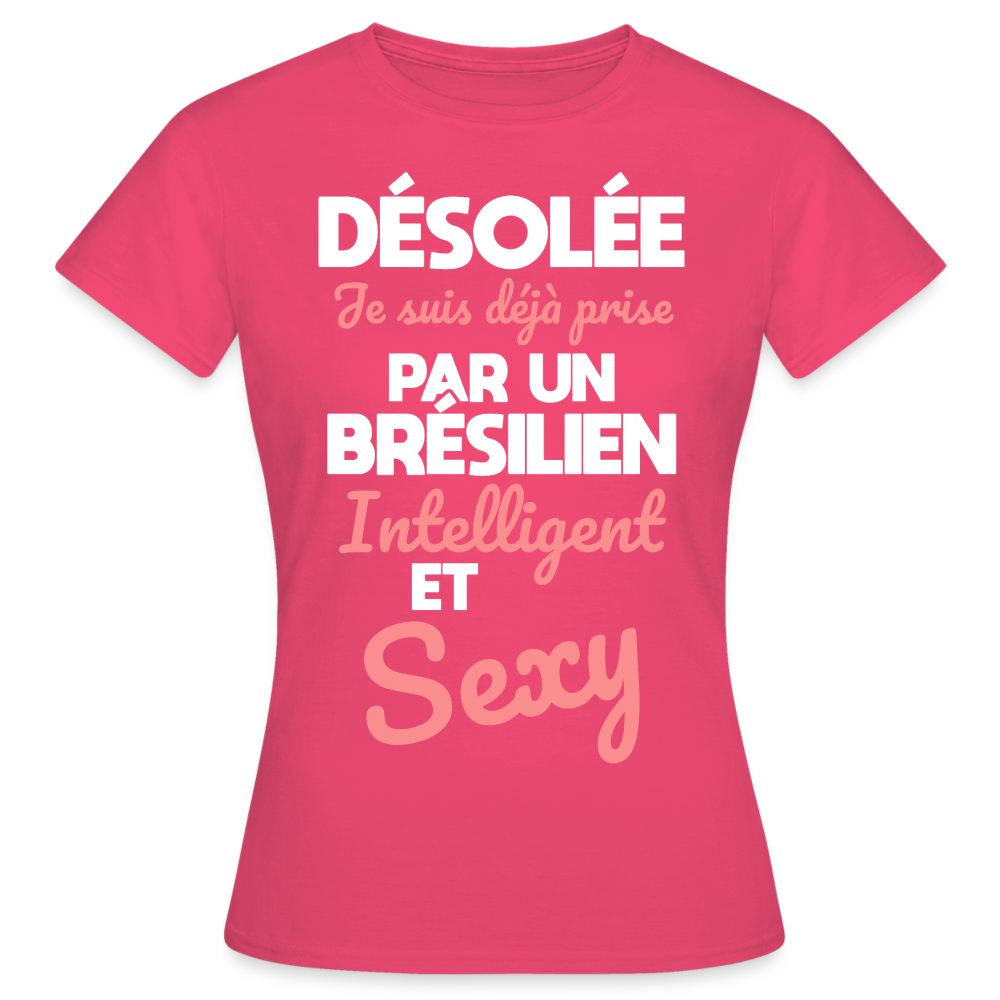 T-shirt Femme - Je suis déjà prise par un Brésilien intelligent et sexy - rose azalée