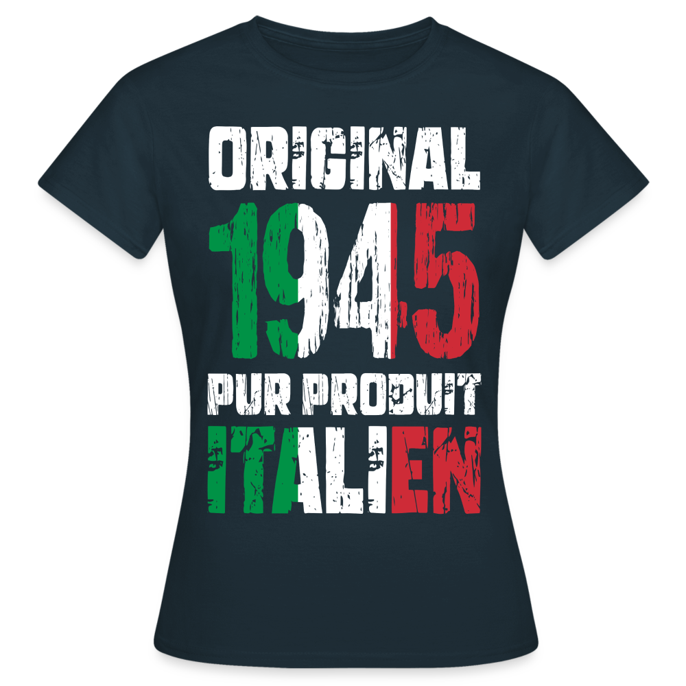 T-shirt Femme - Anniversaire 80 Ans - Original 1945 - Pur produit Italien - marine