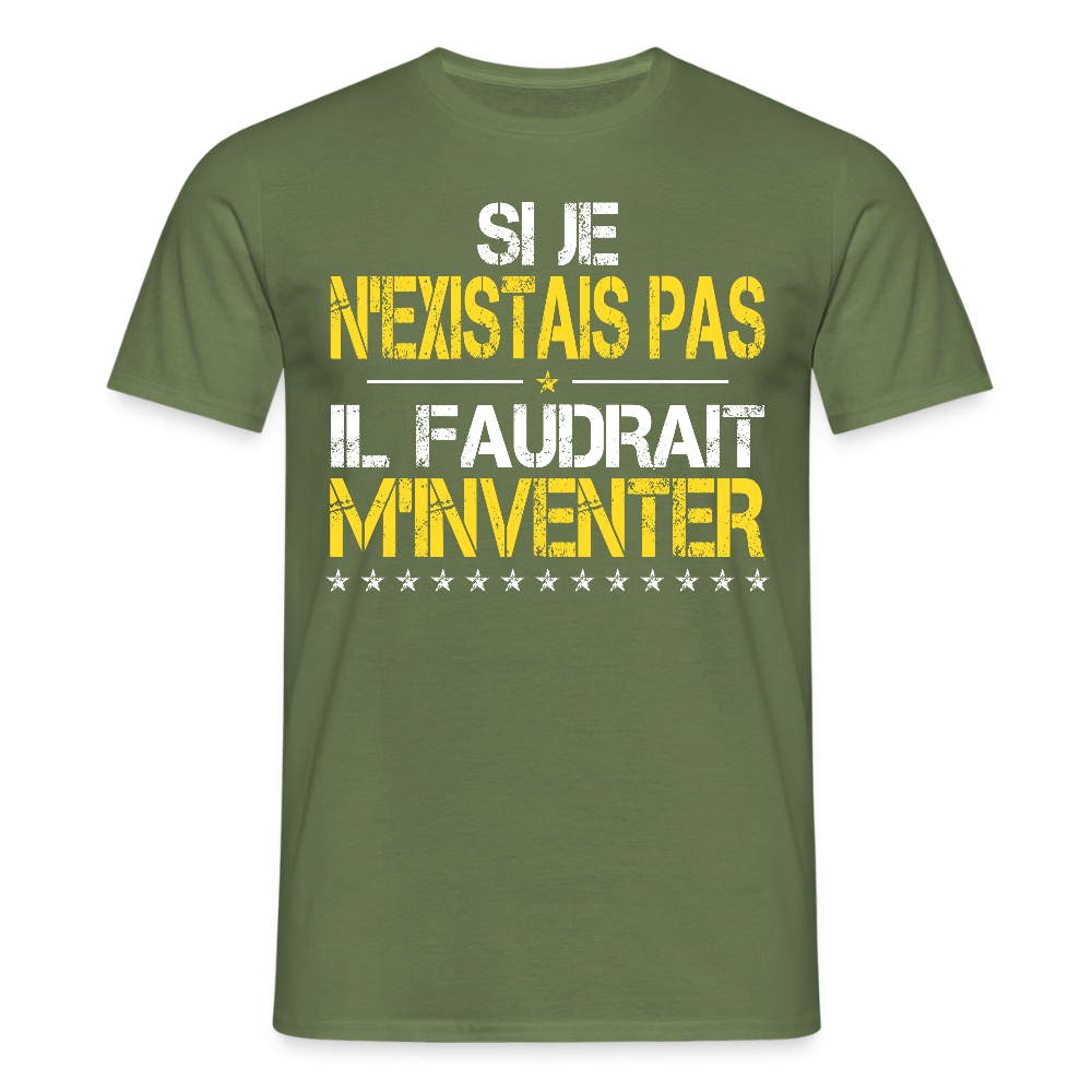 T-shirt Homme - Si je n'existais pas il faudrait m'inventer - vert militaire