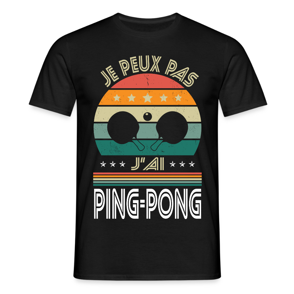 T-shirt Homme - Je peux pas j'ai Ping-Pong - noir