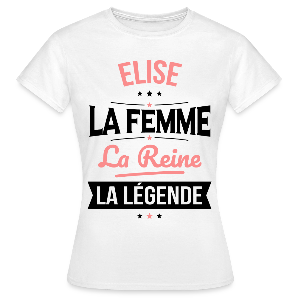 T-shirt Femme - Elise - la Femme - la Reine - la Légende - blanc