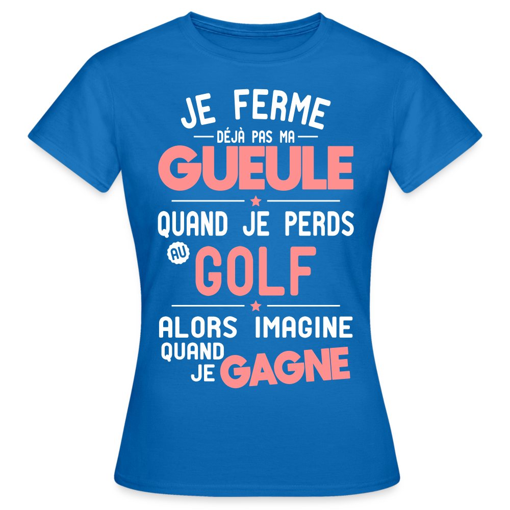 T-shirt Femme - Je ferme pas ma gueule quand je perds au golf - bleu royal