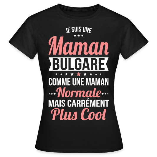 T-shirt Femme - Maman Bulgare plus cool - noir