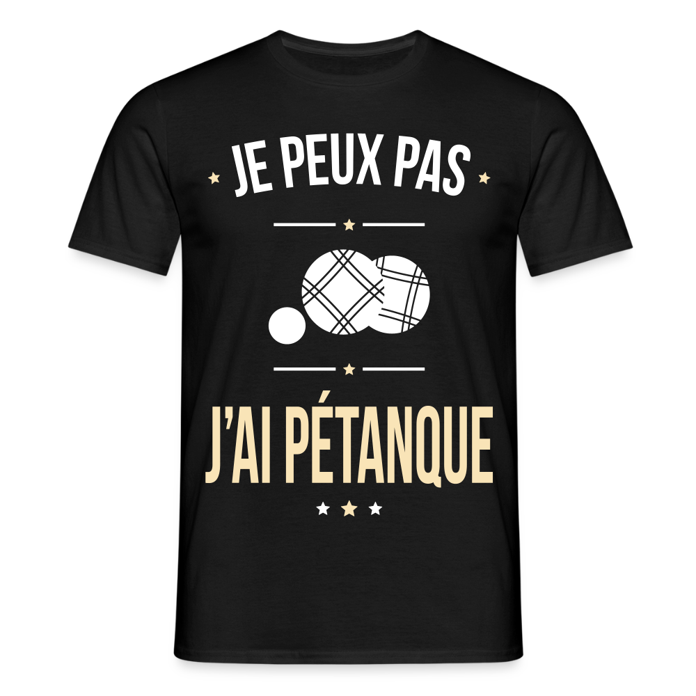T-shirt Homme - Je peux pas j'ai Pétanque - noir