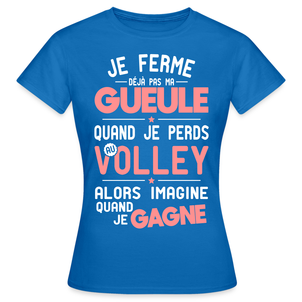 T-shirt Femme - Je ferme pas ma gueule quand je perds au volley - bleu royal