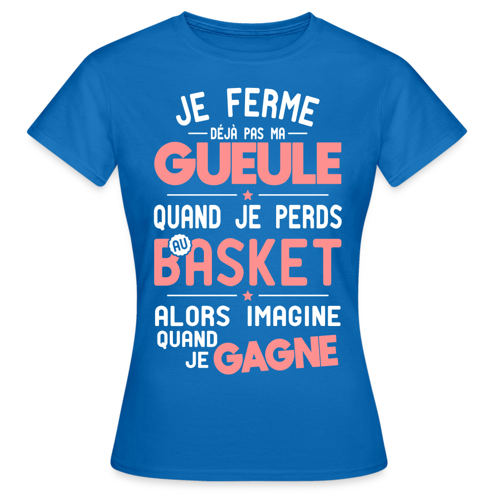 T-shirt Femme - Je ferme pas ma gueule quand je perds au basket - bleu royal