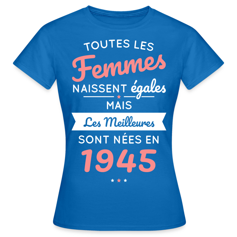 T-shirt Femme - Anniversaire 80 Ans - Les meilleures sont nées en 1945 - bleu royal