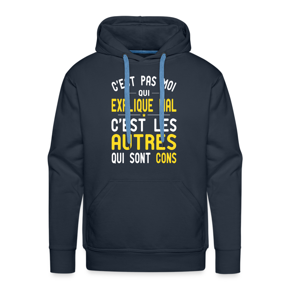 Sweat à capuche Premium Homme - C'est pas moi qui explique mal - marine