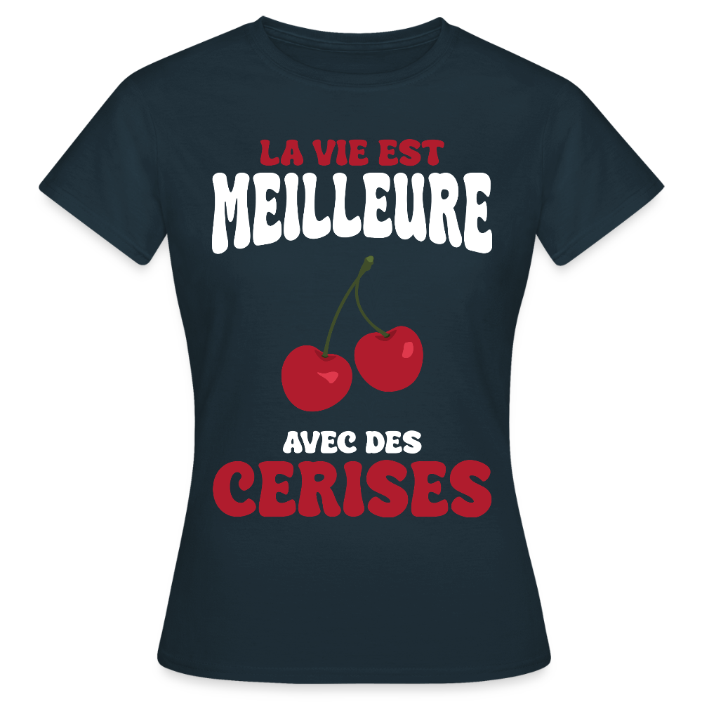 T-shirt Femme - La vie est meilleure avec des cerises - marine