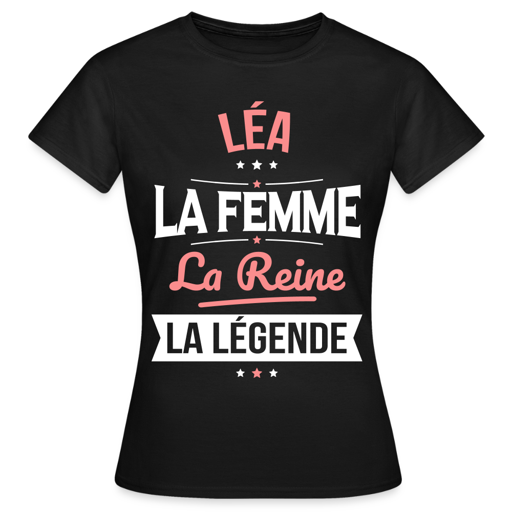 T-shirt Femme - Léa - la Femme - la Reine - la Légende - noir