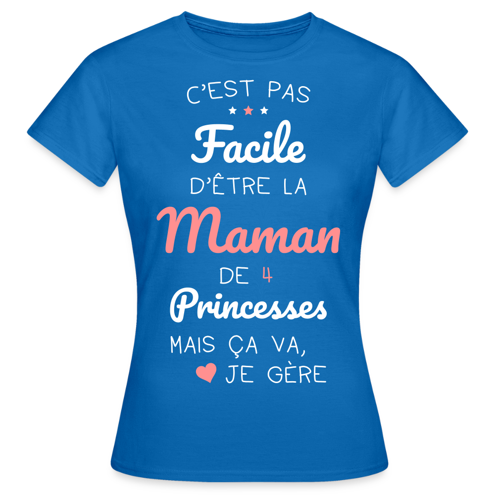 T-shirt Femme - Pas facile d'être la maman de 4 princesses - bleu royal