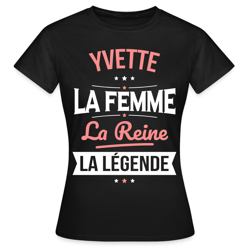 T-shirt Femme - Yvette - la Femme - la Reine - la Légende - noir