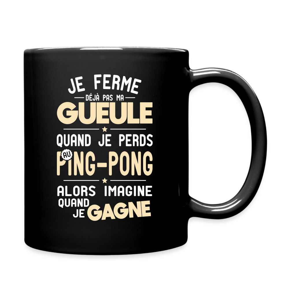 Mug uni - Je ferme pas ma gueule quand je perds au ping-pong - noir