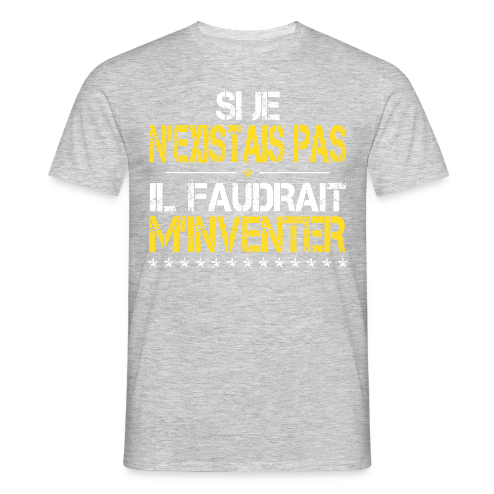 T-shirt Homme - Si je n'existais pas il faudrait m'inventer - gris chiné