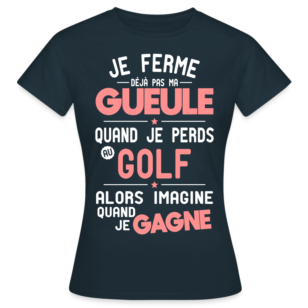 T-shirt Femme - Je ferme pas ma gueule quand je perds au golf - marine