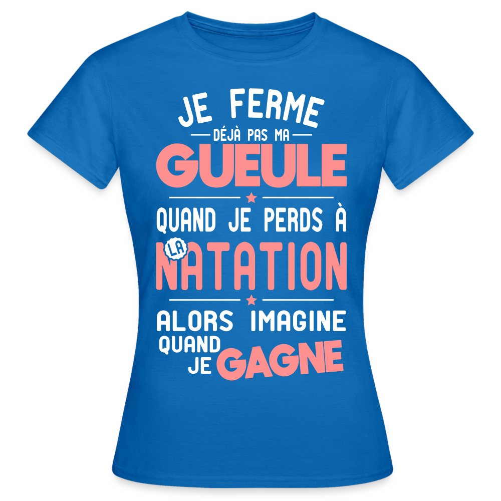 T-shirt Femme - Je ferme pas ma gueule quand je perds à la natation - bleu royal