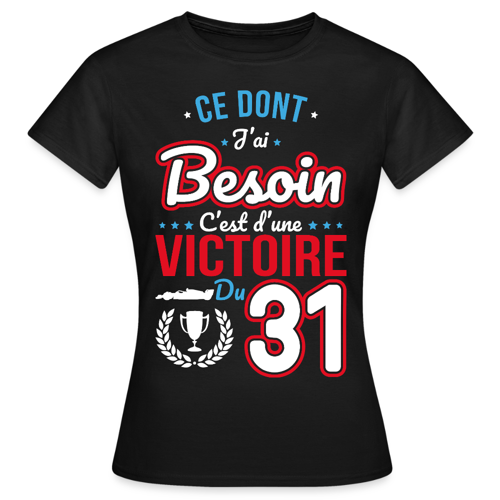 T-shirt Femme - Ce dont j'ai besoin c'est d'une victoire du 31 - noir