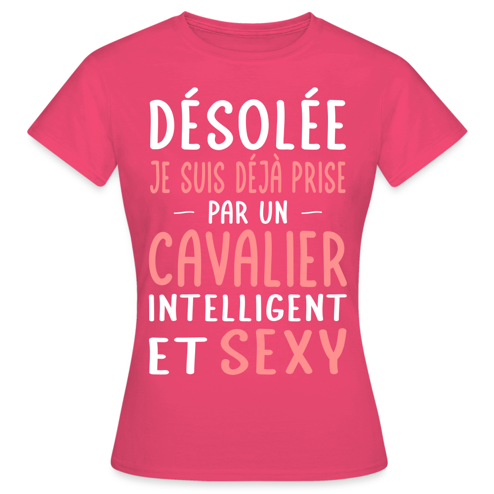 T-shirt Femme - Je suis déjà prise par un cavalier intelligent et sexy - rose azalée