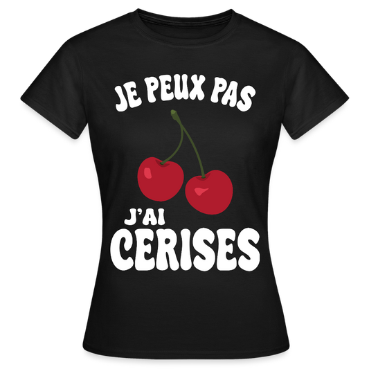T-shirt Femme - Je peux pas j'ai cerises - noir