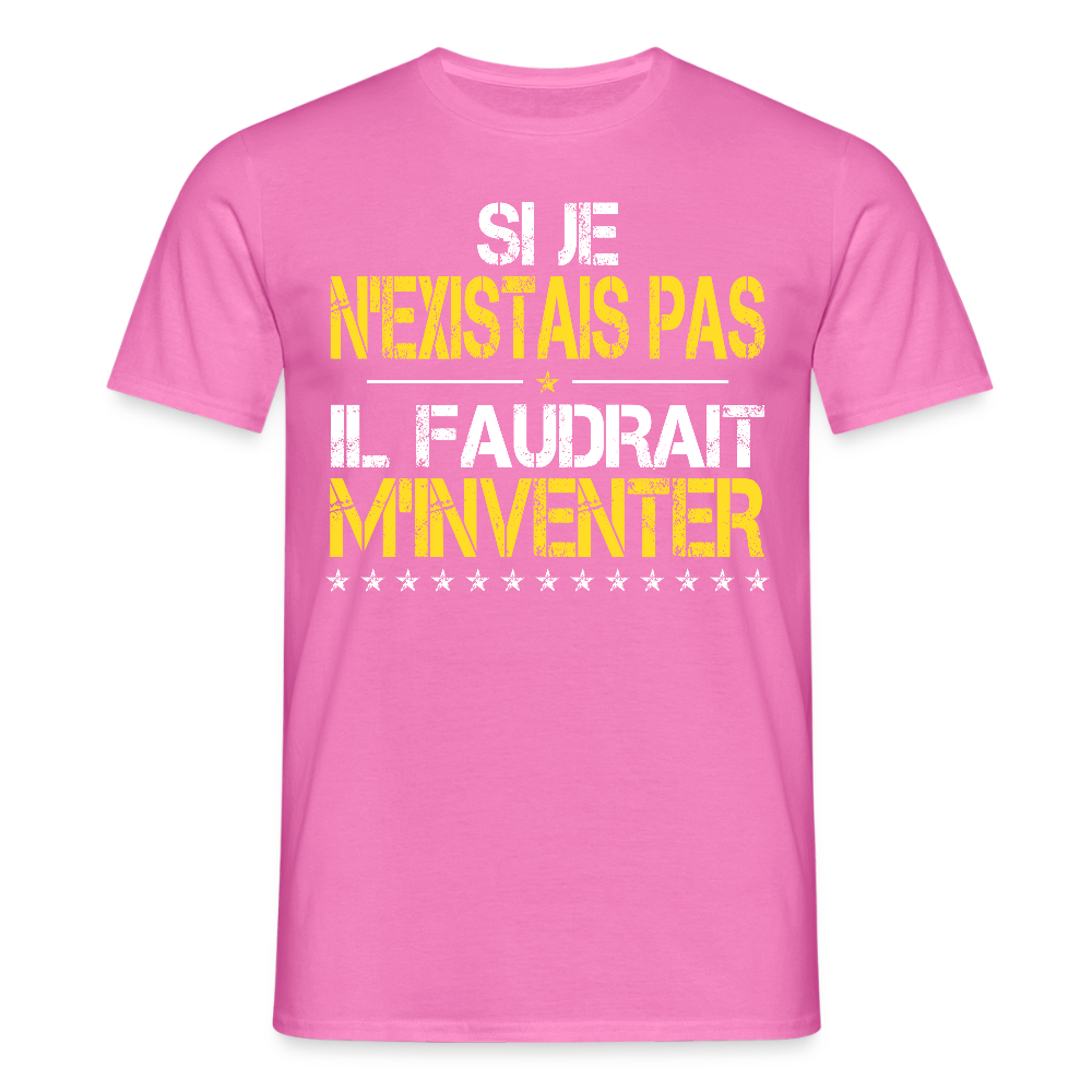 T-shirt Homme - Si je n'existais pas il faudrait m'inventer - rose