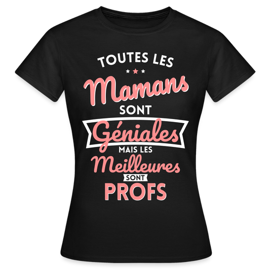 T-shirt Femme - Mamans géniales - Les meilleures sont profs - noir